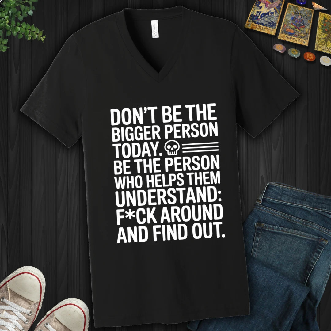 Not The Bigger Person Today V-Neck