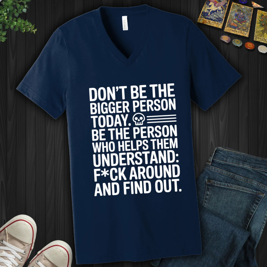 Not The Bigger Person Today V-Neck