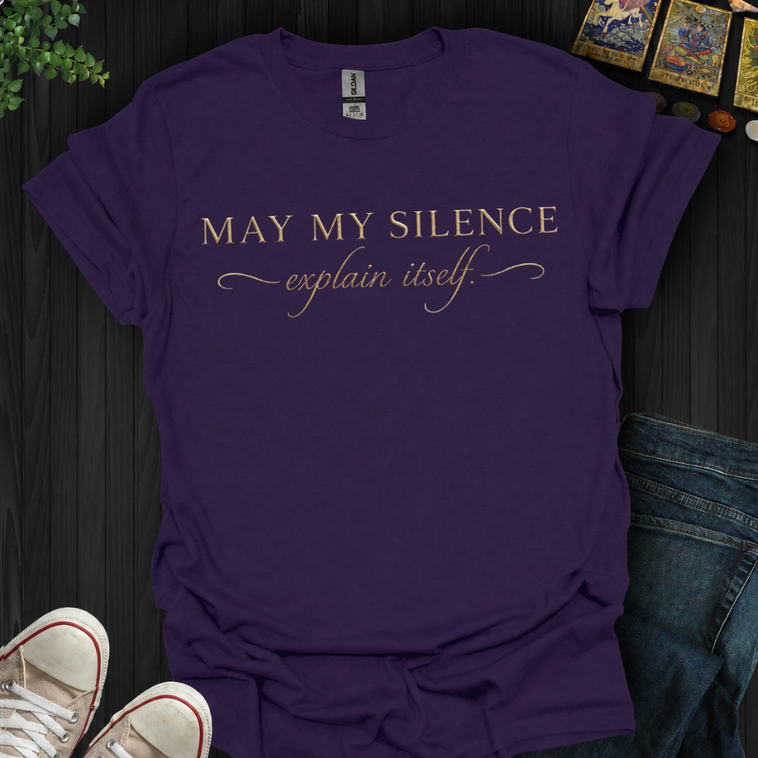 May My Silence Explain Itself- T-Shirt