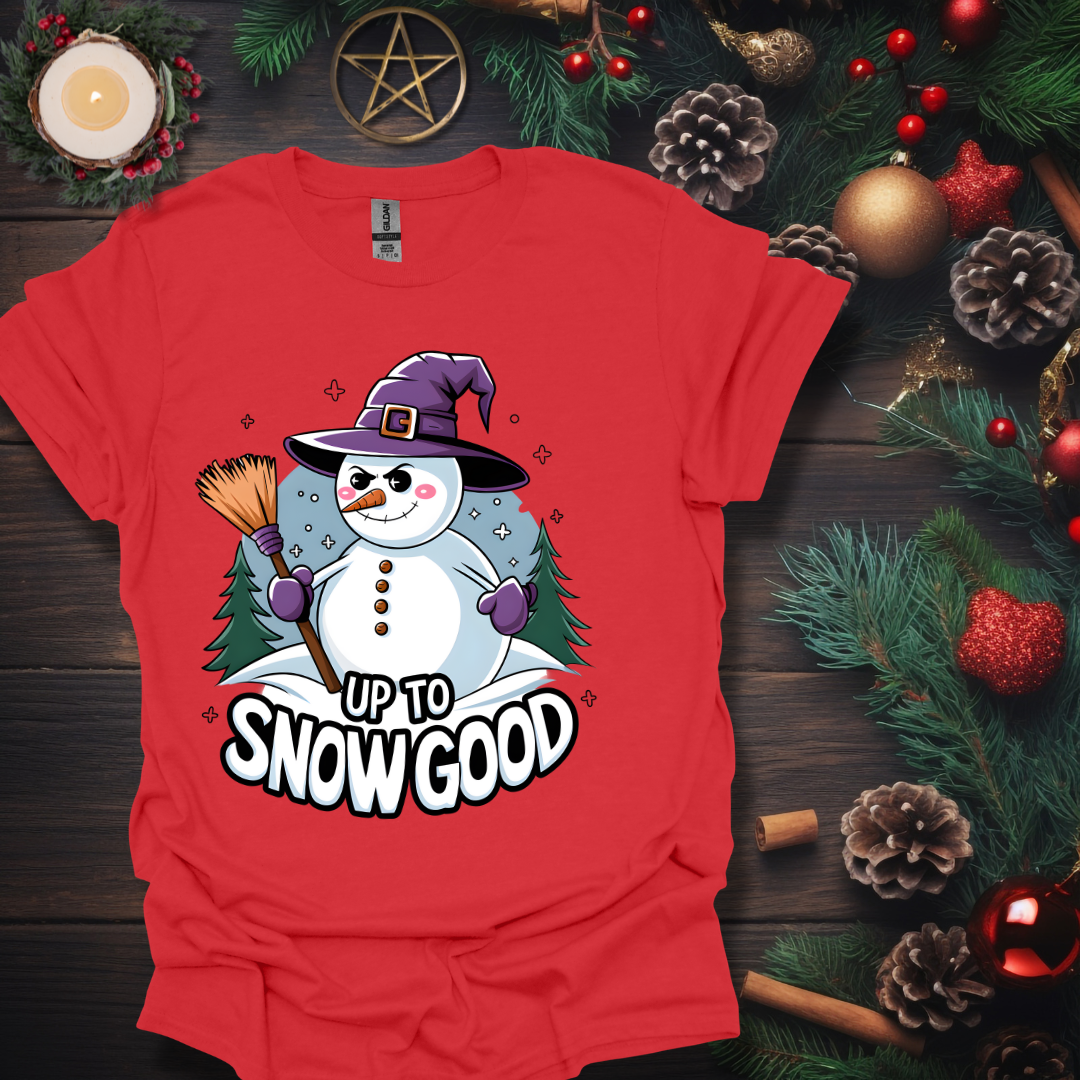 Up To Snow Good  T-Shirt