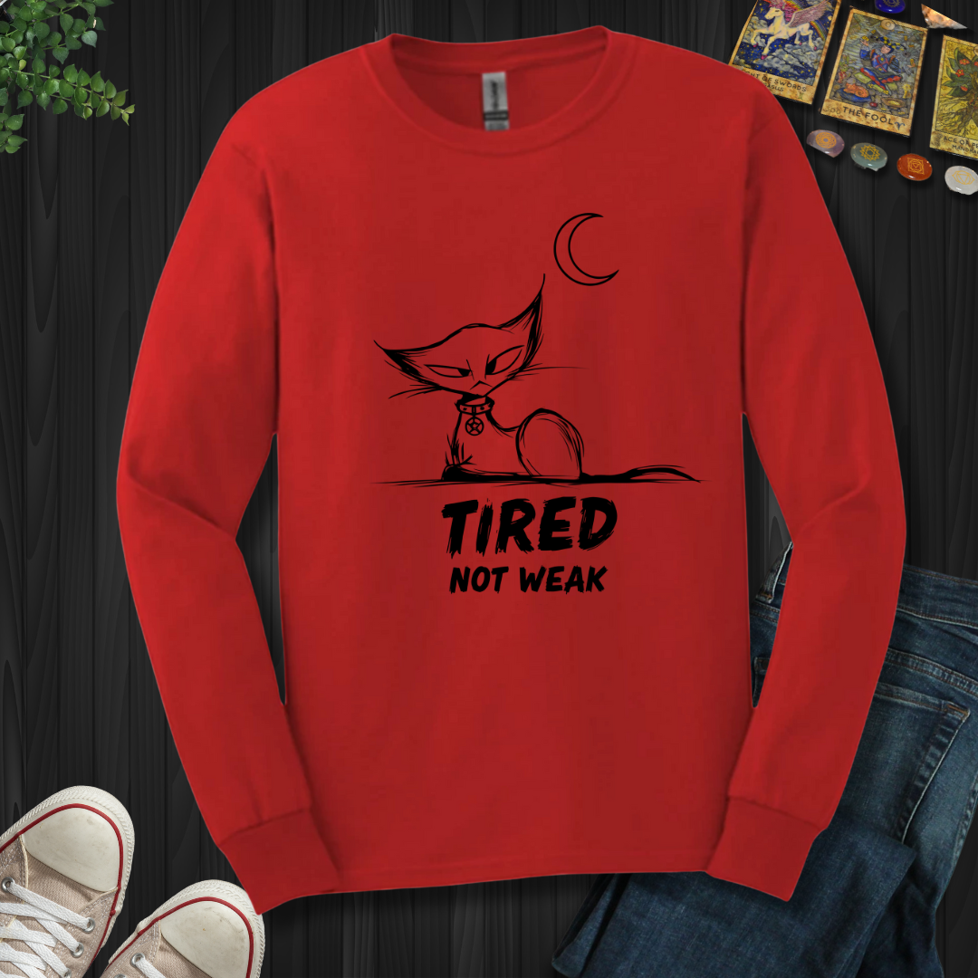 Tired. Not Weak Long Sleeve Tee