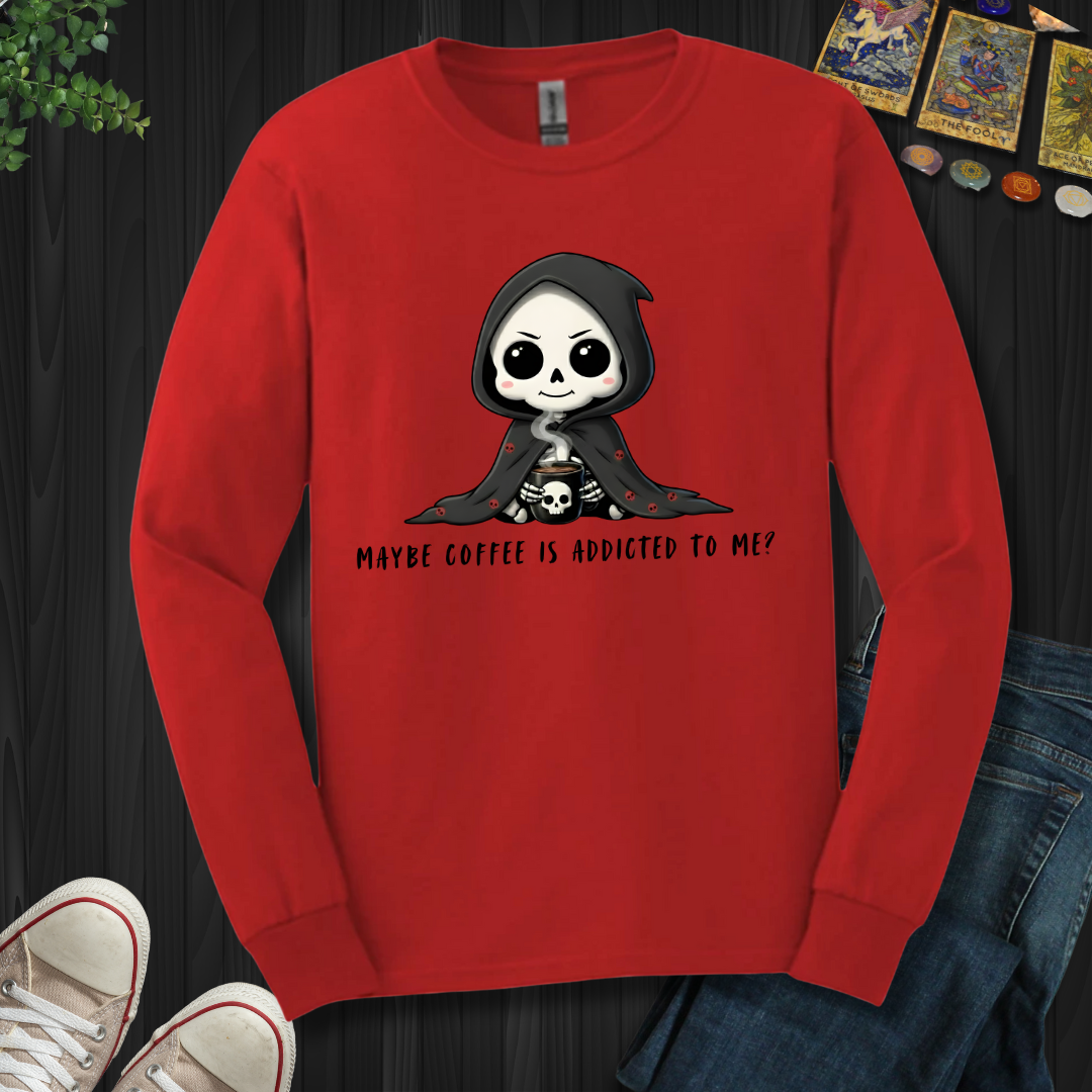 Maybe Coffee Is Addicted To Me Long Sleeve Tee