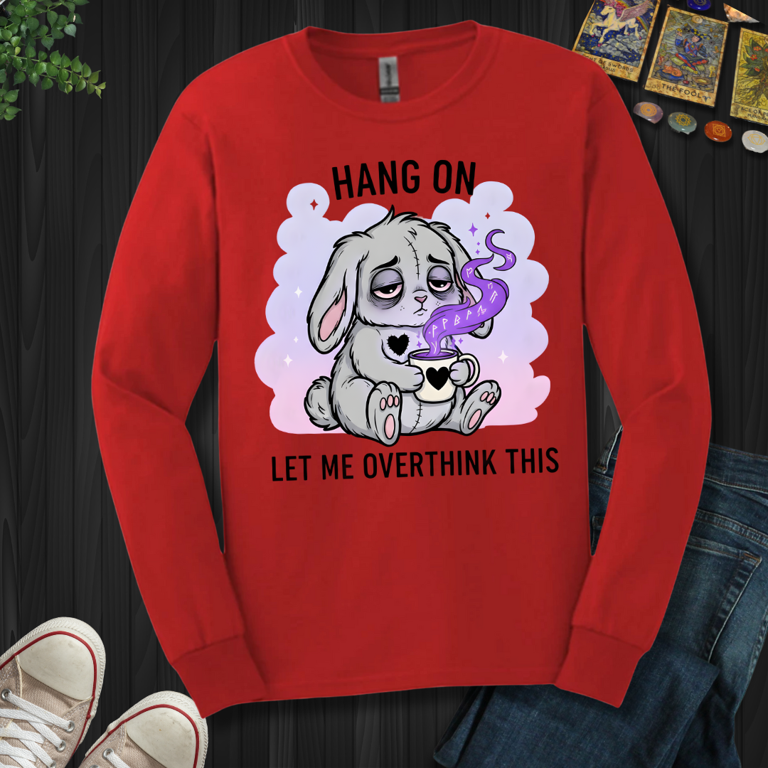 Hang On… Let Me Overthink This Long Sleeve Tee
