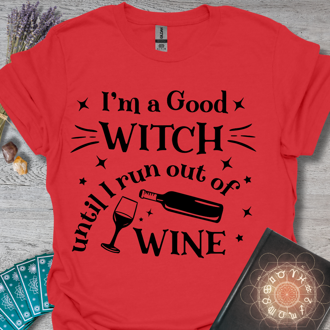 Good Witch Until I Run Out Of Wine T-Shirt