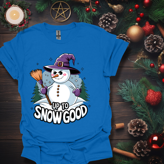 Up To Snow Good  T-Shirt
