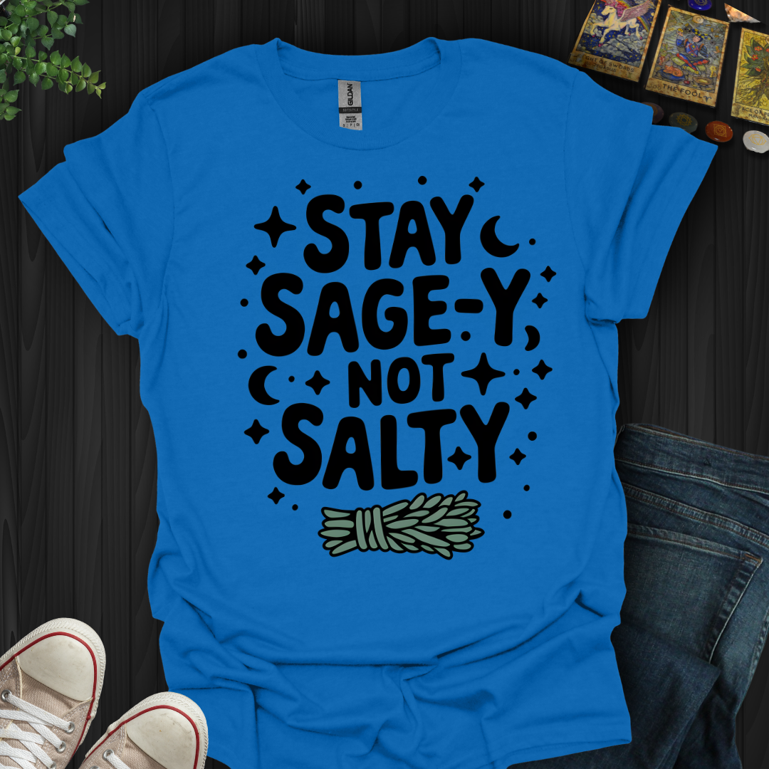 Stay Sage-y, Not Salty T-Shirt