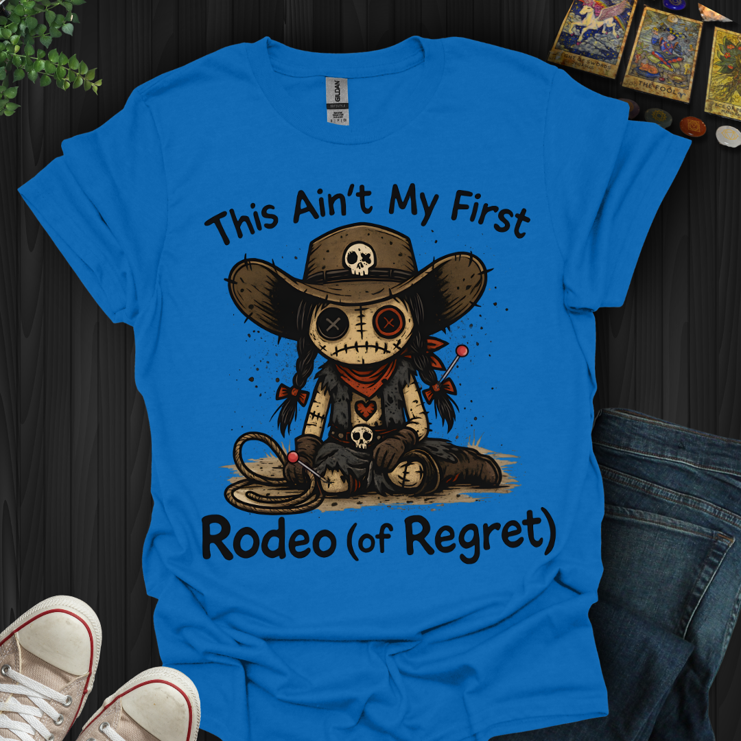 This Ain't My First Rodeo of Regret T-Shirt