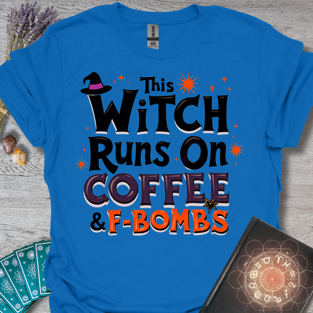 This Witch Runs On Coffee and F-Bombs T-Shirt