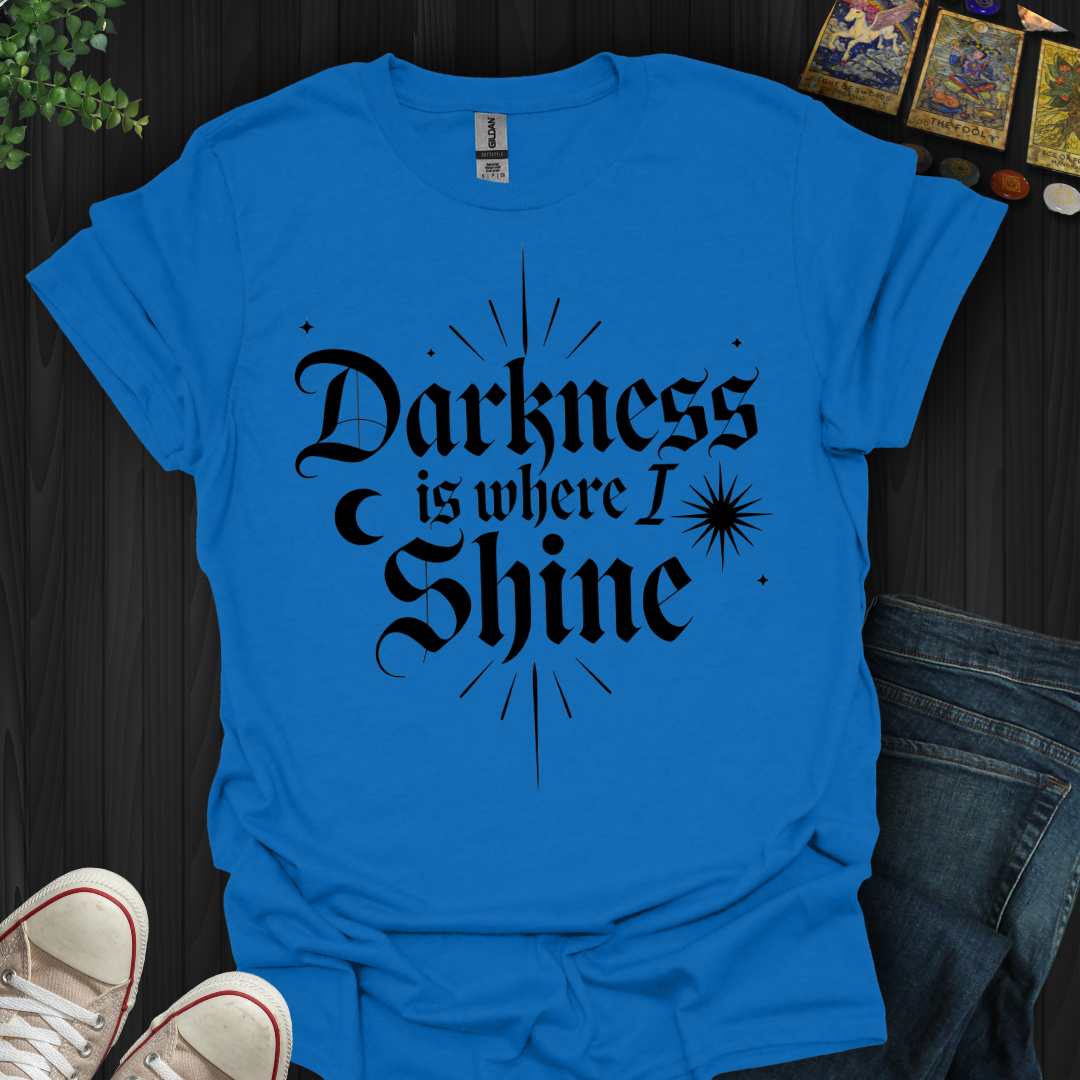 Darkness Is Where I Shine T-Shirt