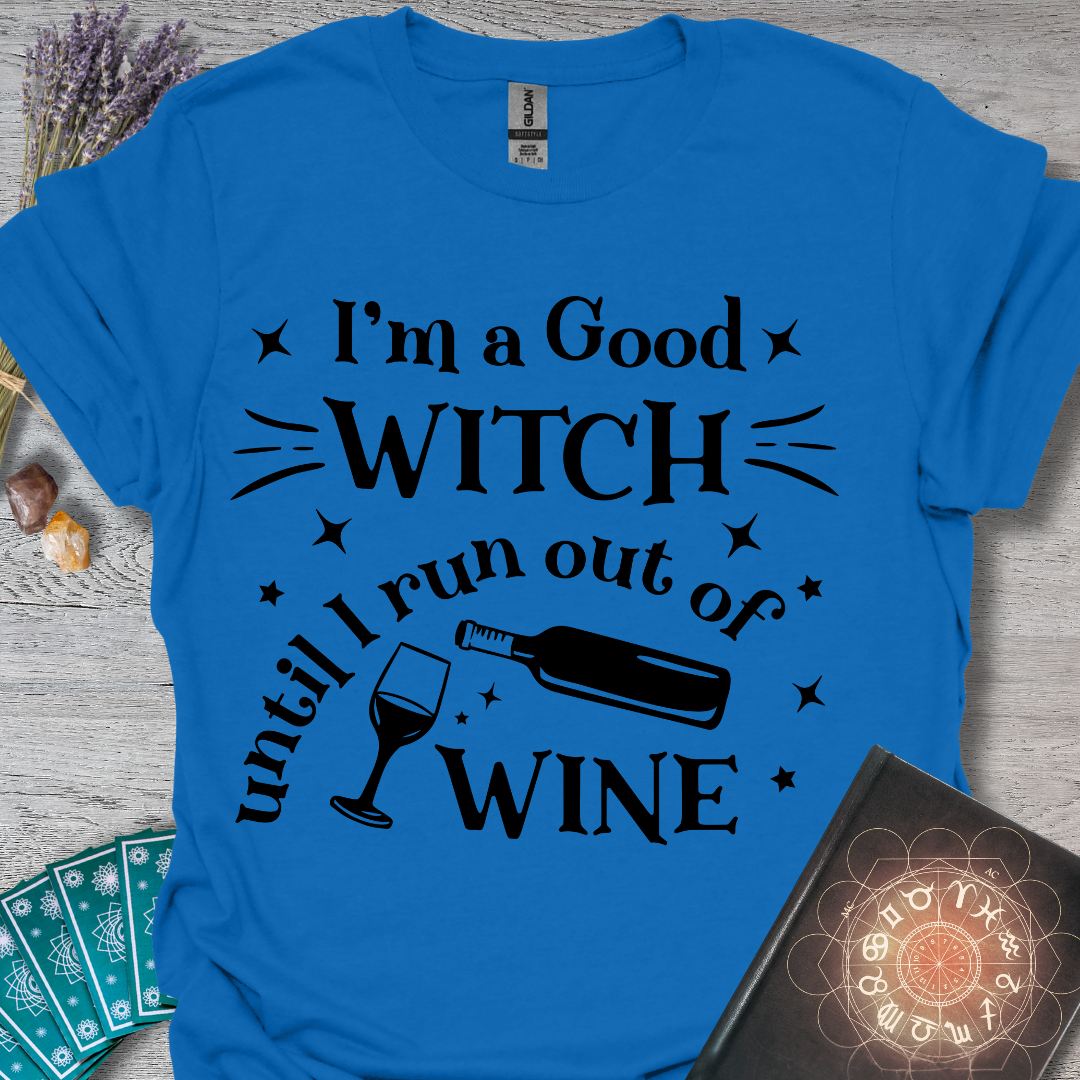 Good Witch Until I Run Out Of Wine T-Shirt