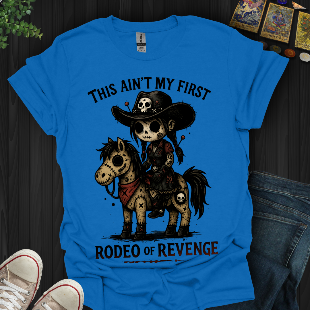 This Ain't My First Rodeo of Revenge T-Shirt