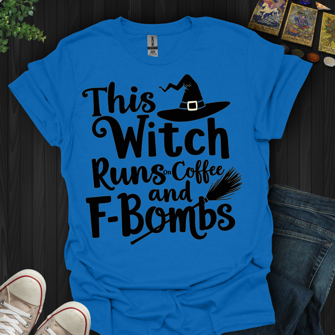 This Witch Runs On Coffee and F-bombs T-Shirt