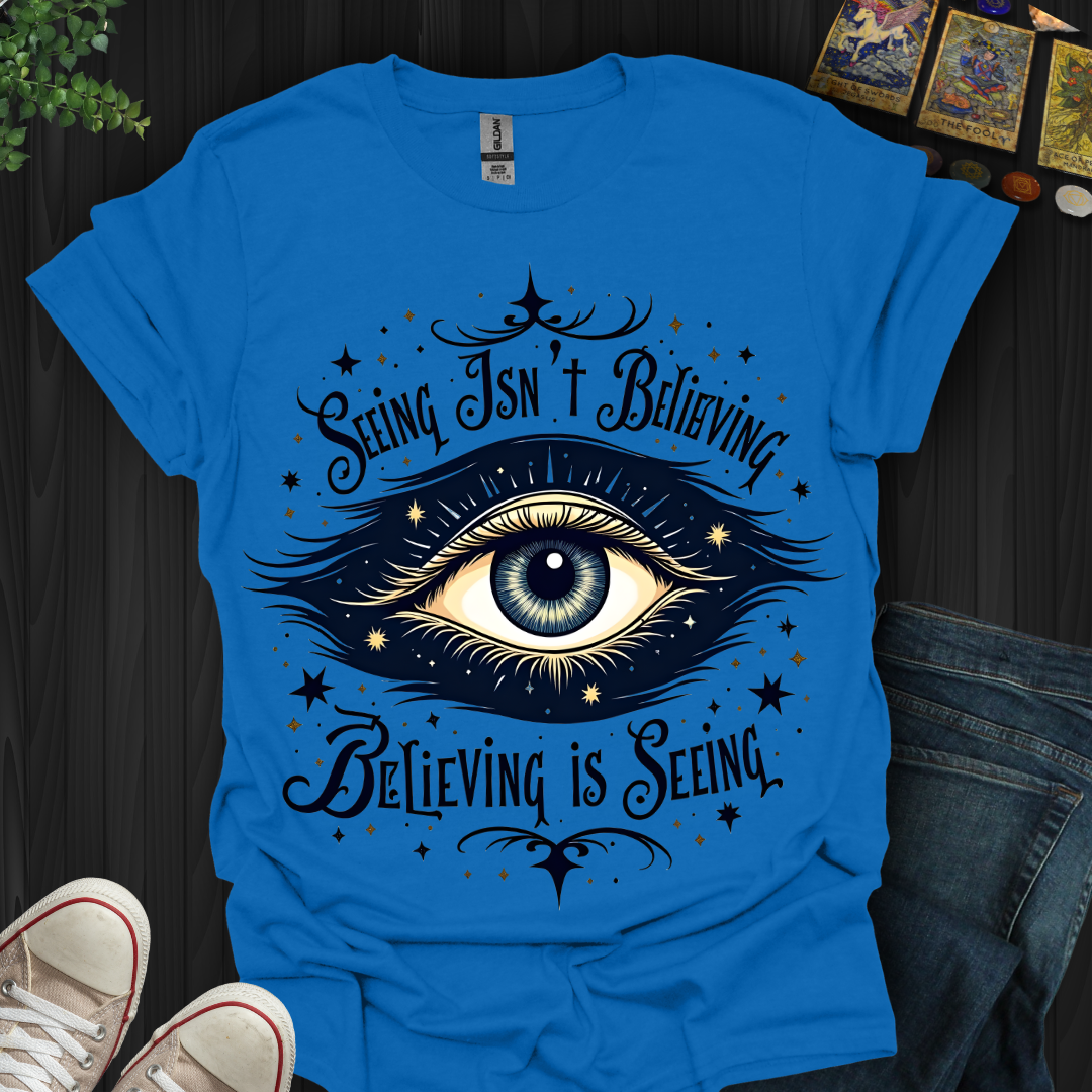 Believing is Seeing T-Shirt