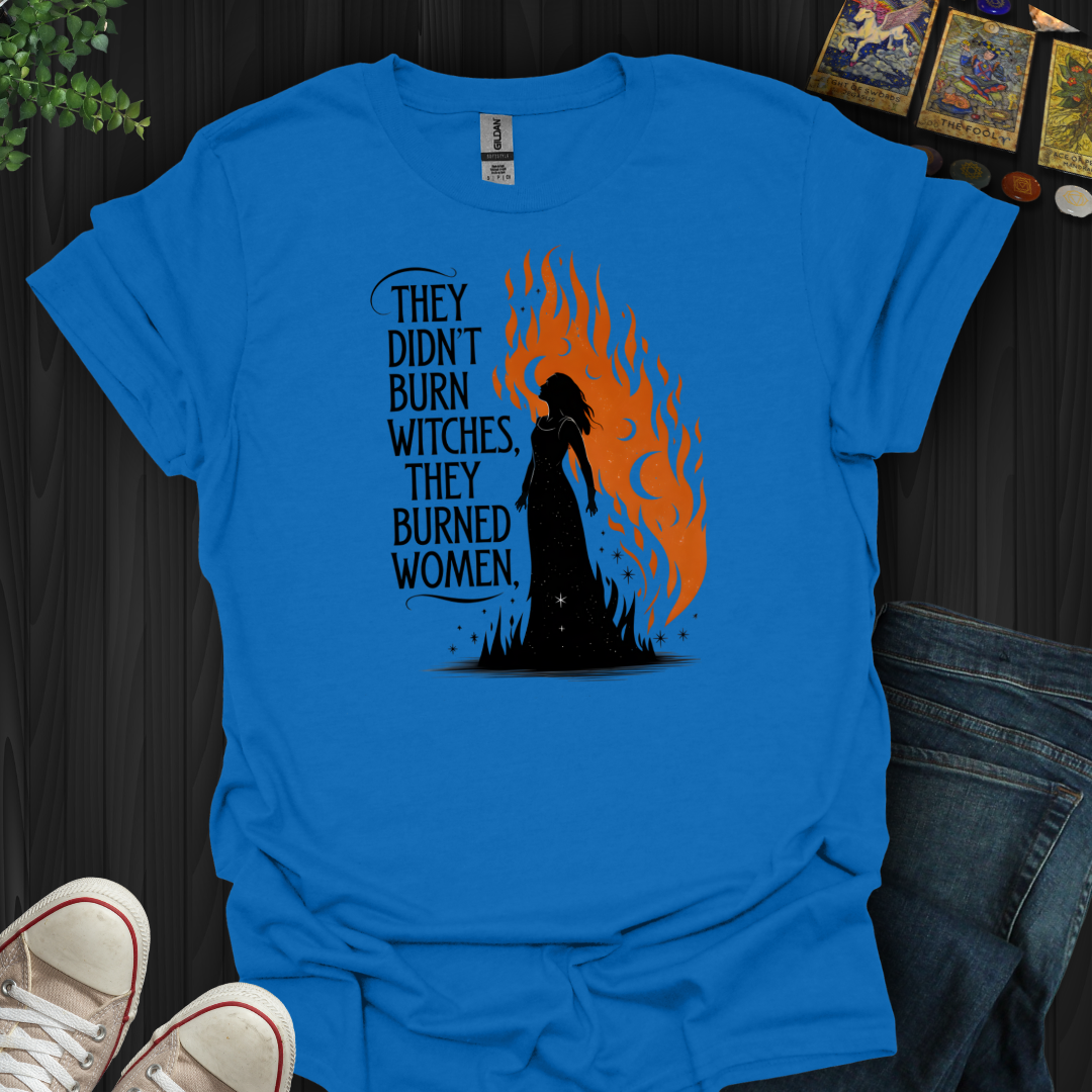 They Burned Woman  T-Shirt