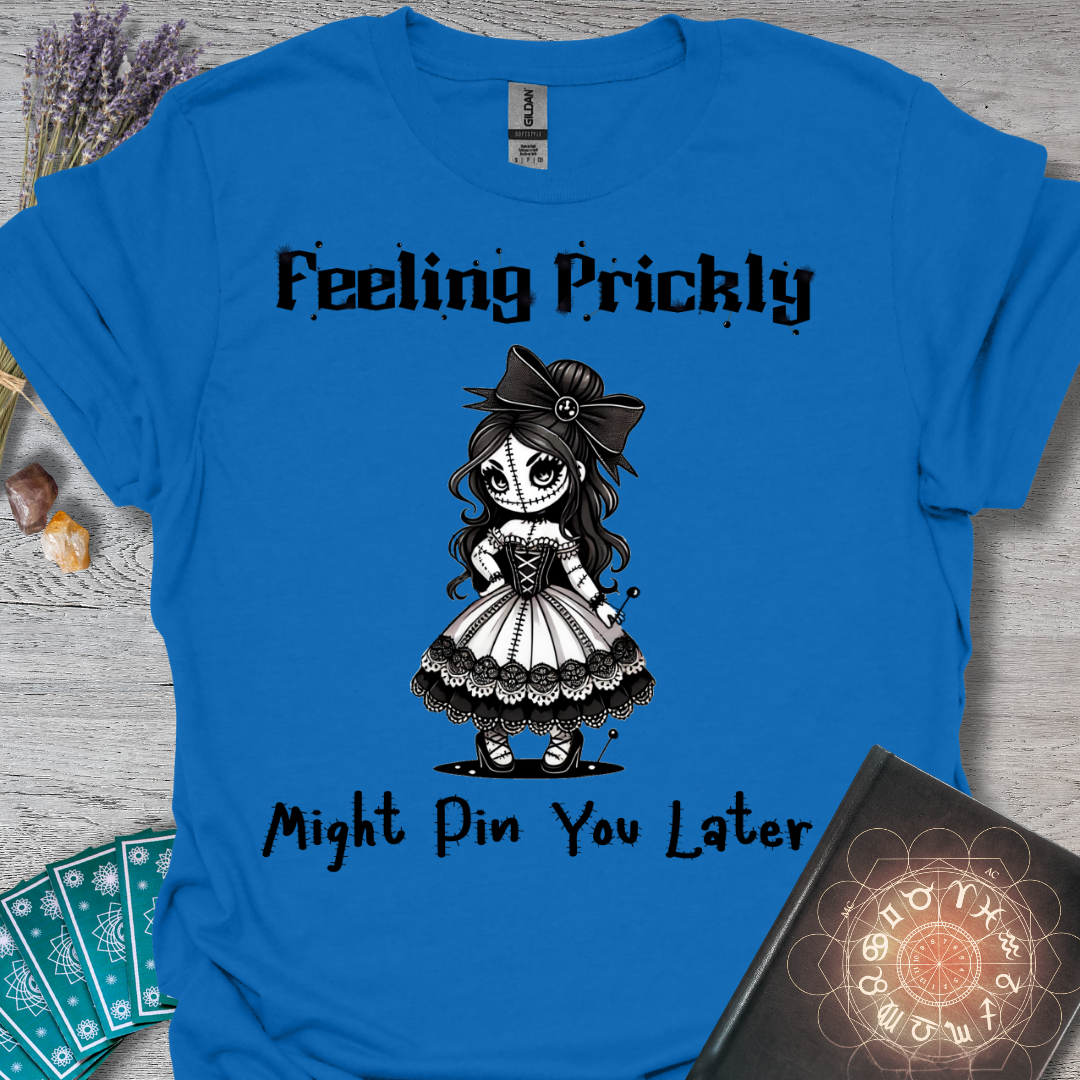Feeling Prickly, Might Pin You Later T-Shirt