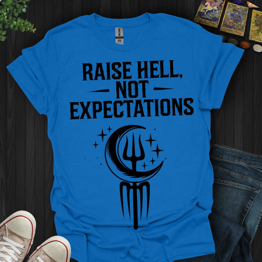 Raise Hell Not Expectations T-Shirt