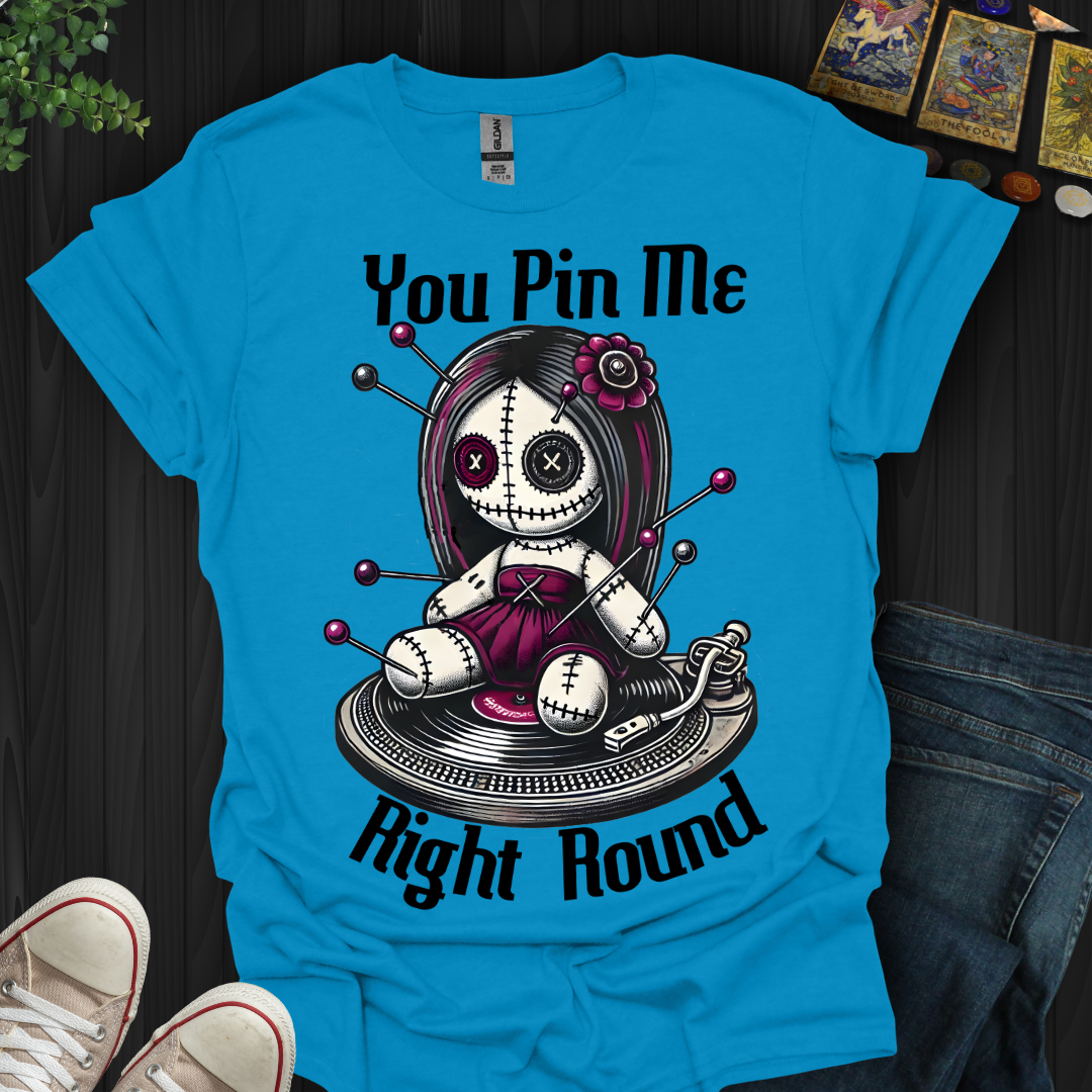 You Pin Me Right Round T-Shirt