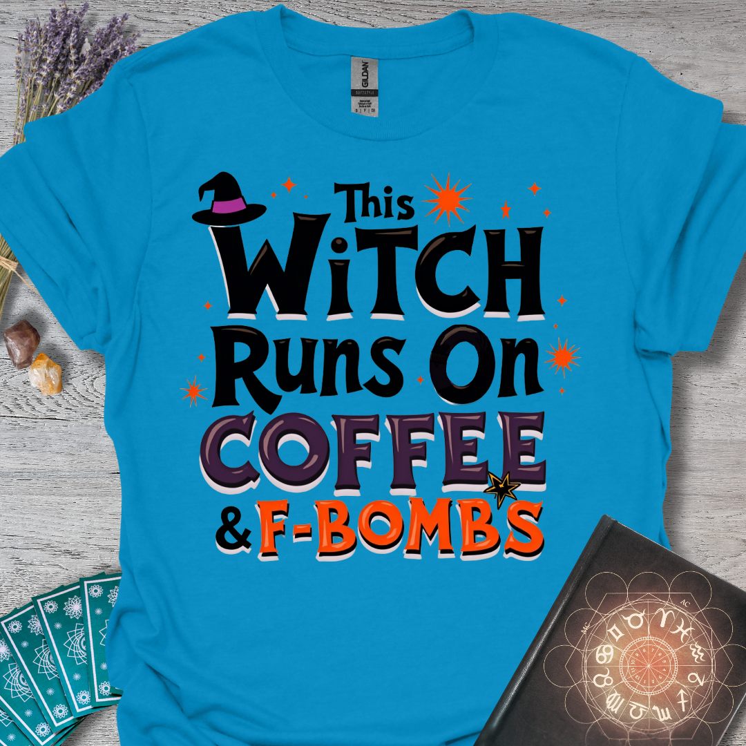 This Witch Runs On Coffee and F-Bombs T-Shirt
