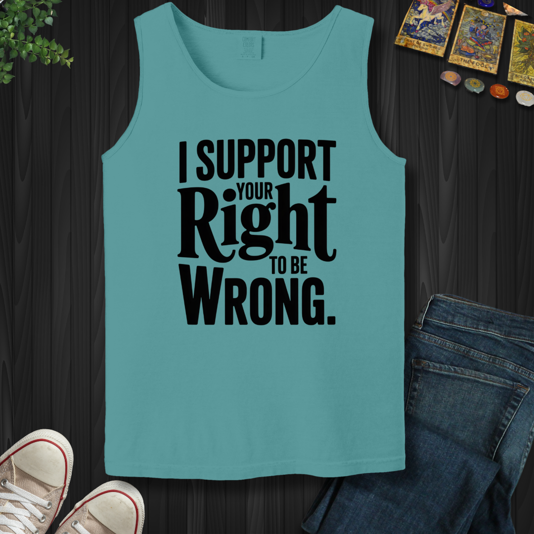 I Support Your Right To Be Wrong Tank Top