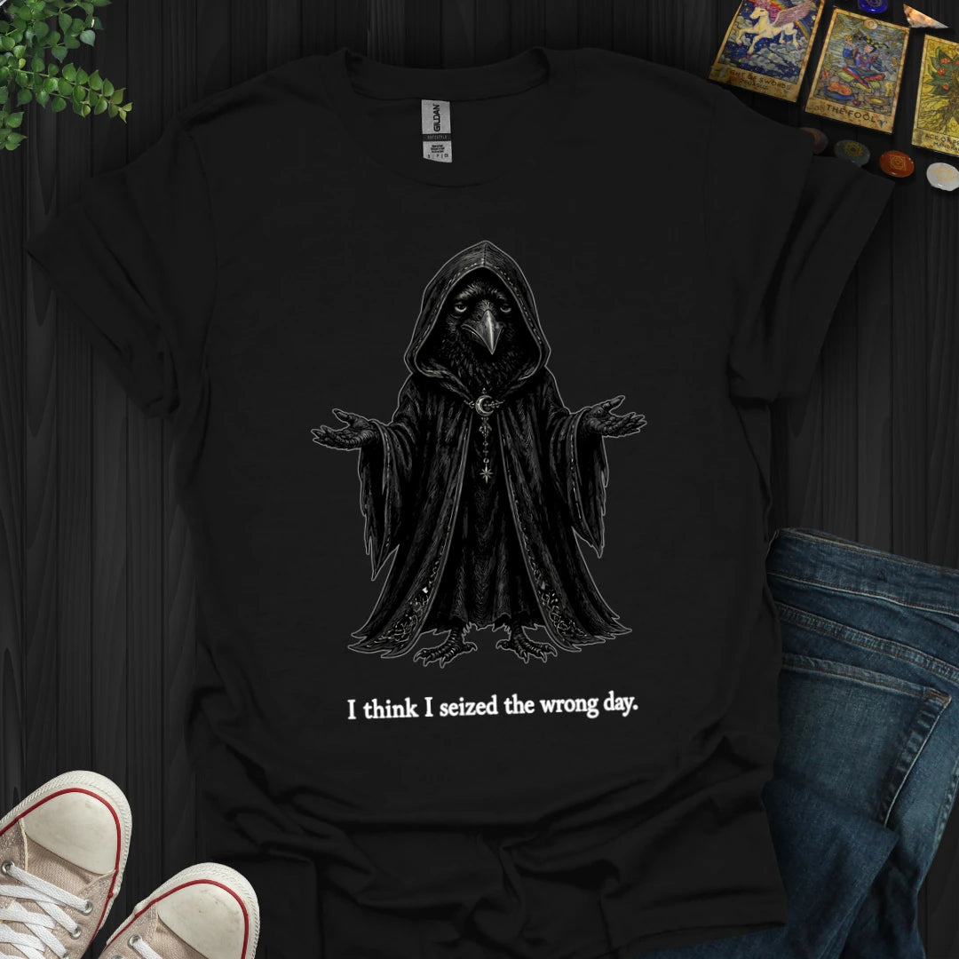 Seized The Wrong Day T-Shirt