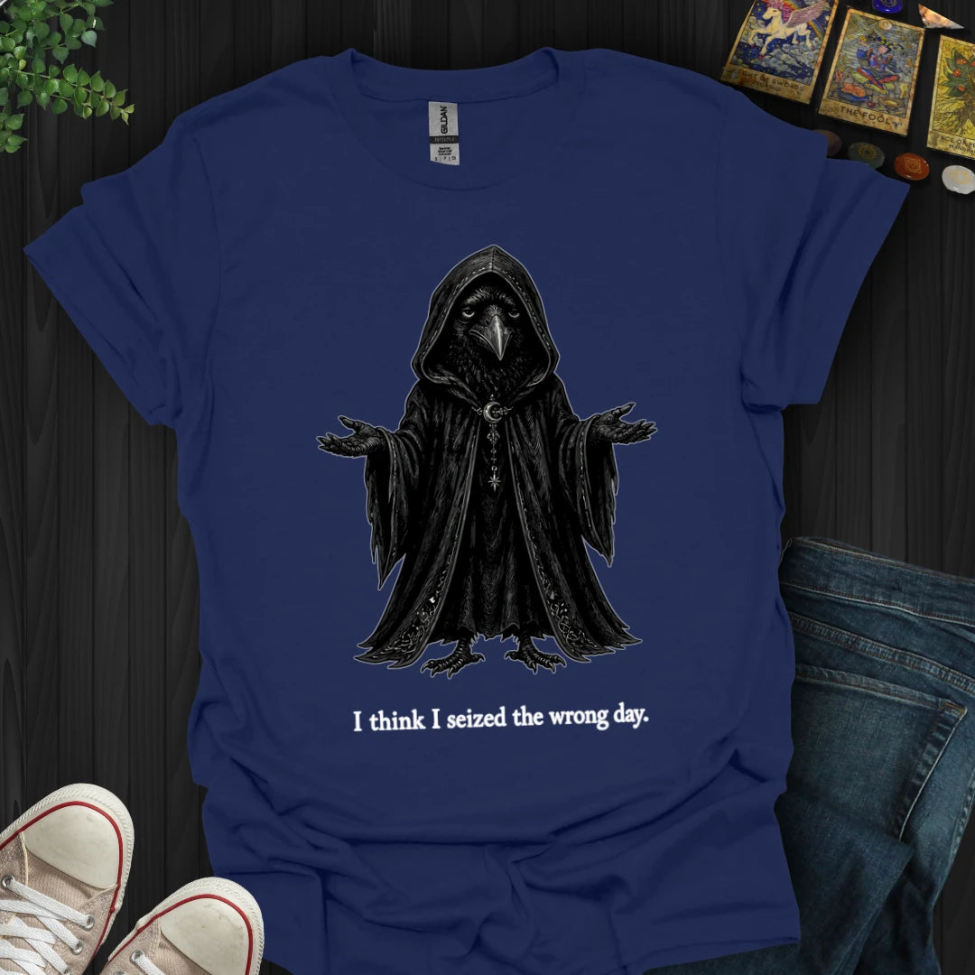 Seized The Wrong Day T-Shirt