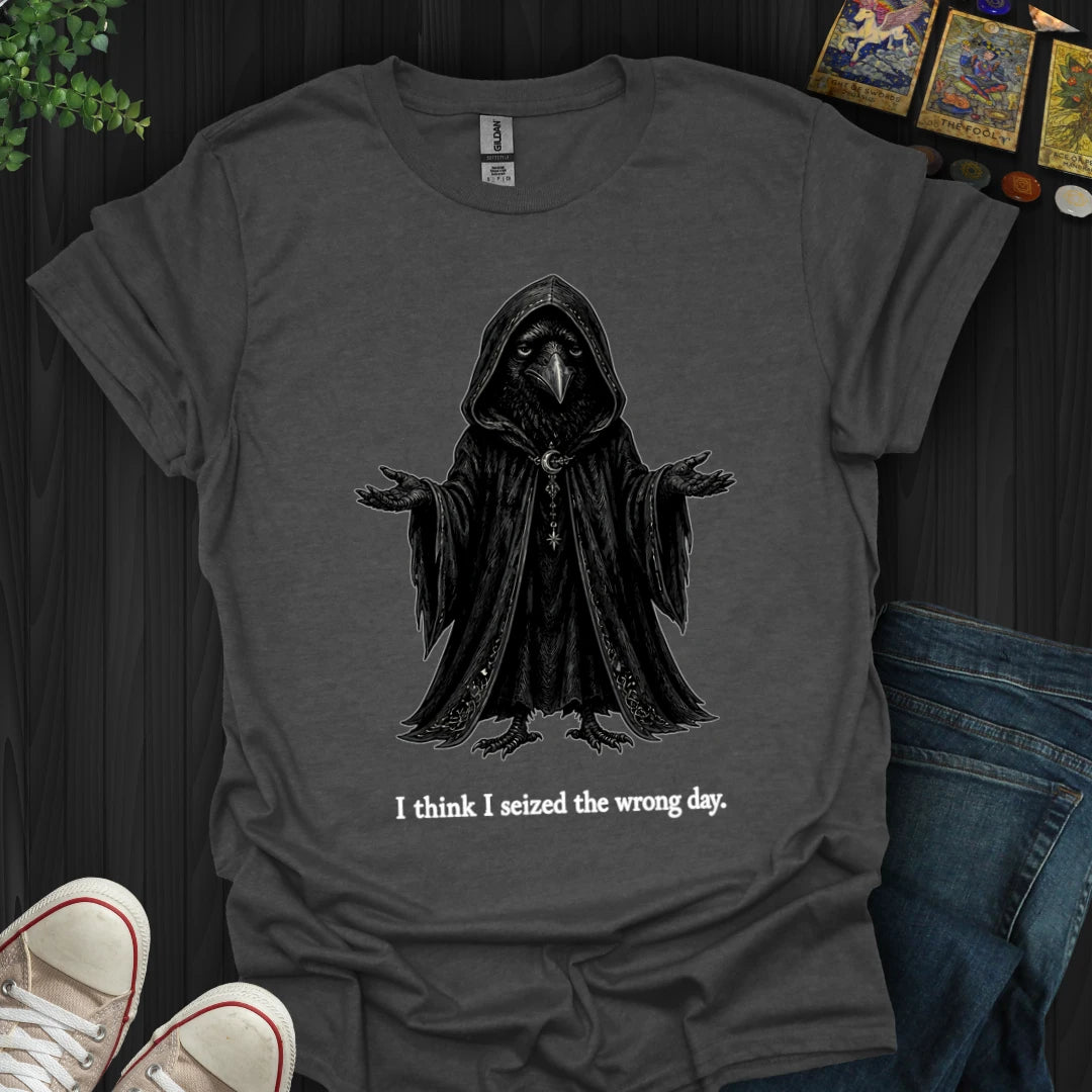 Seized The Wrong Day T-Shirt
