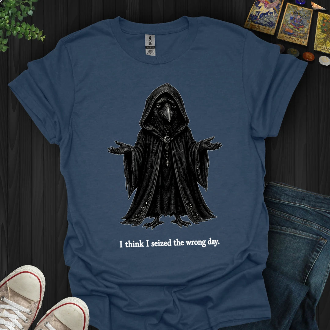 Seized The Wrong Day T-Shirt