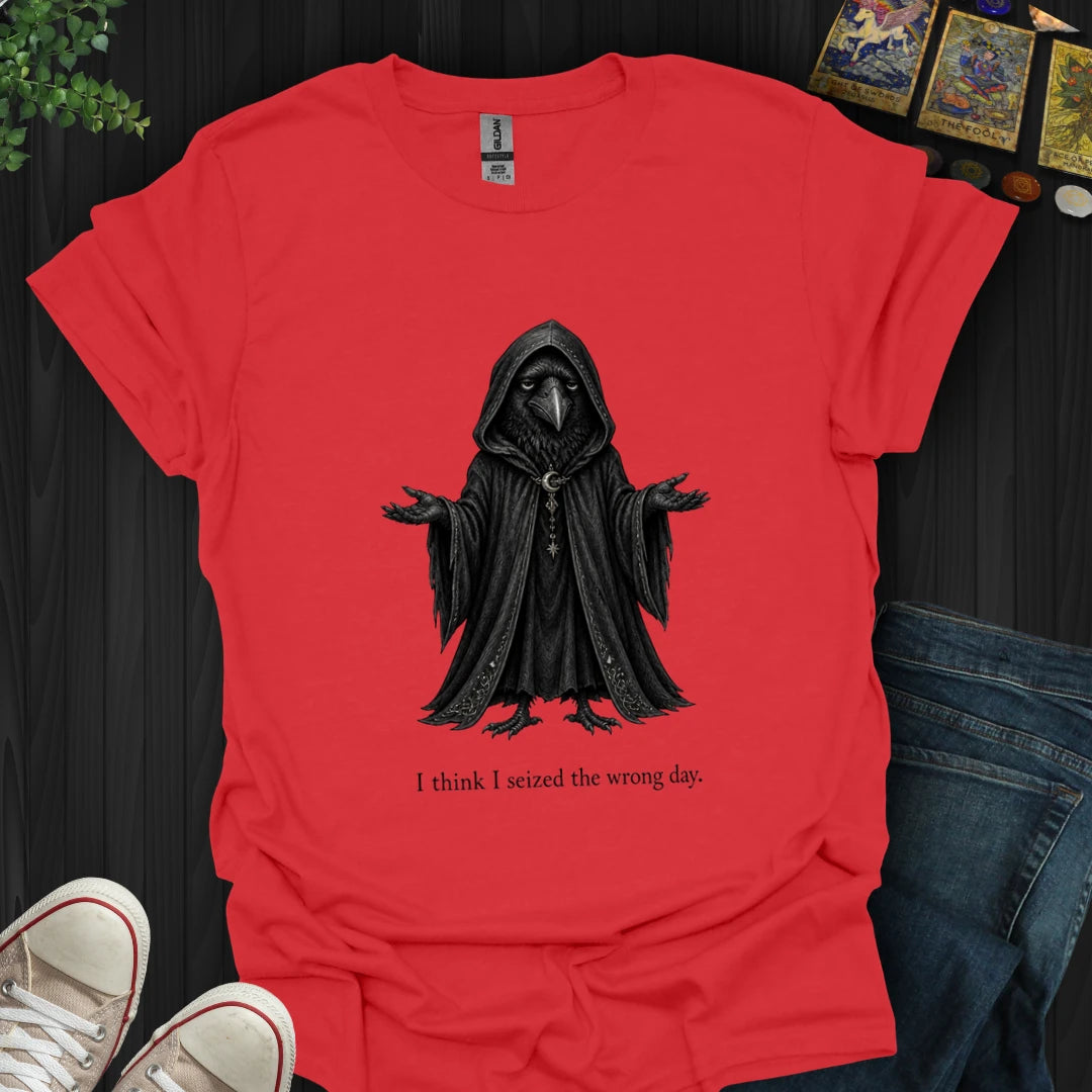 Seized The Wrong Day T-Shirt