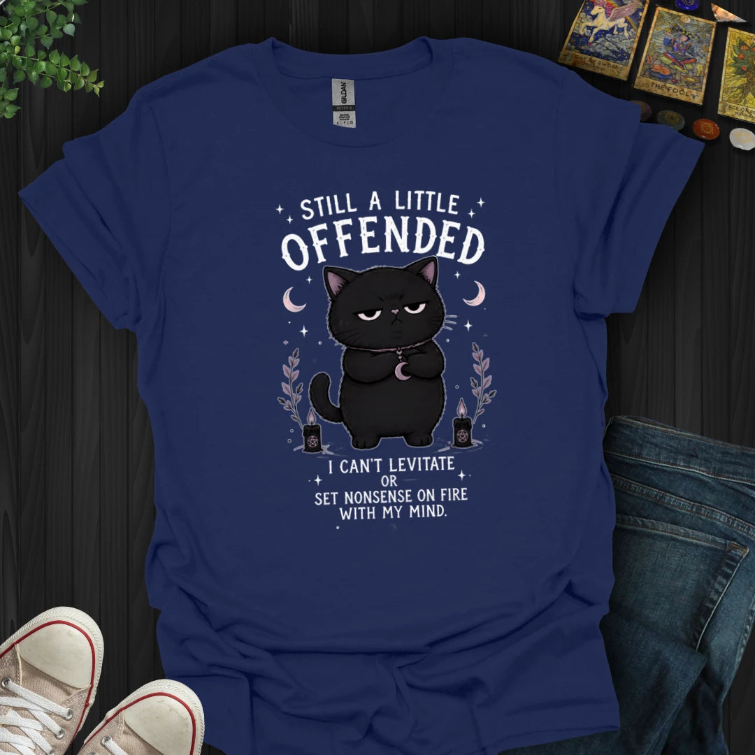 Still A Little Offended T-Shirt