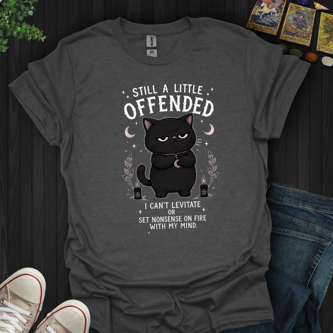 Still A Little Offended T-Shirt