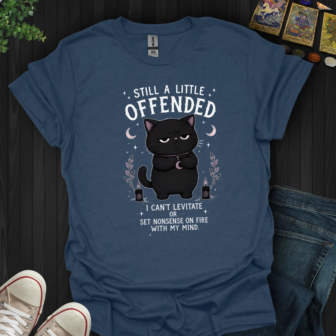 Still A Little Offended T-Shirt