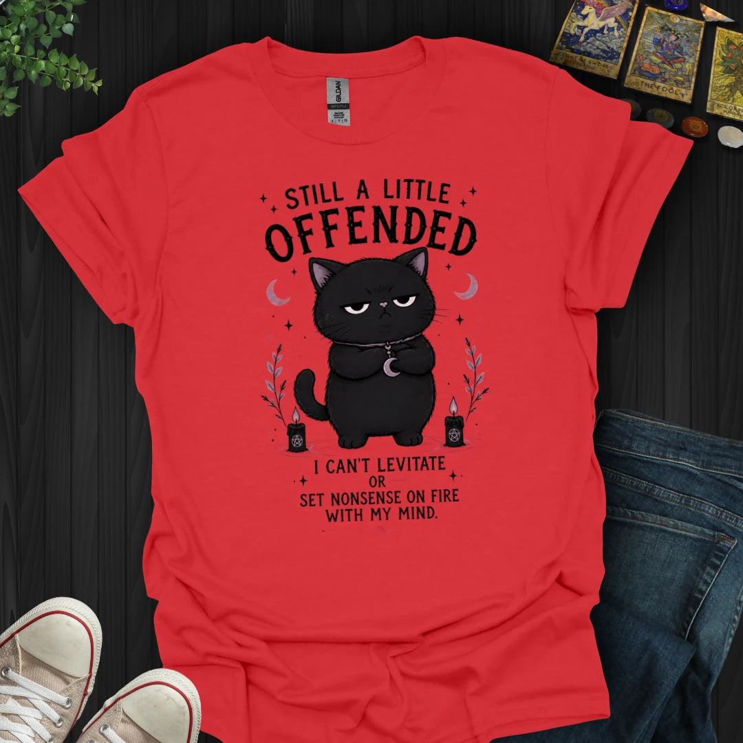 Still A Little Offended T-Shirt