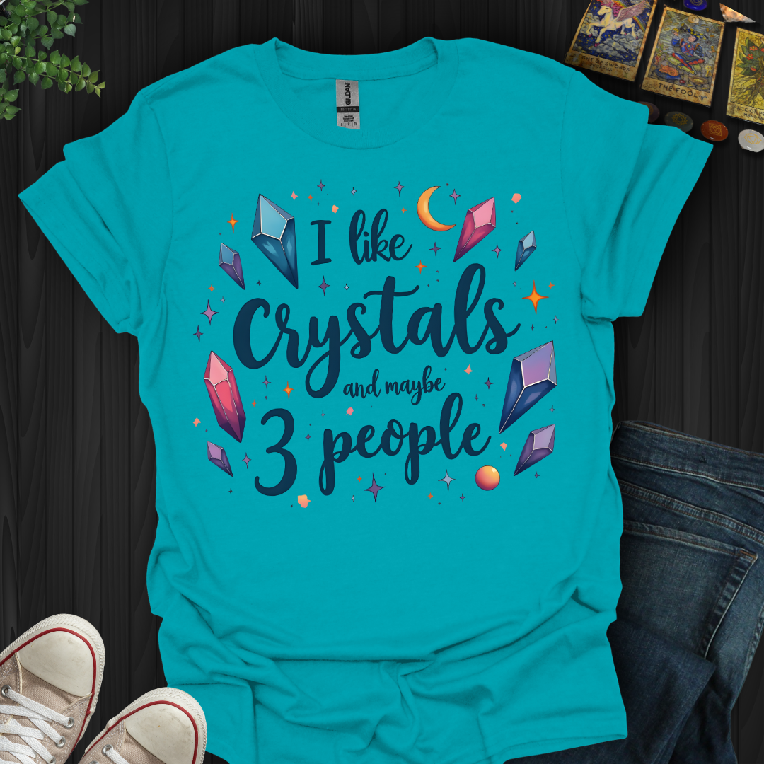 Crystals First, People Maybe T-Shirt