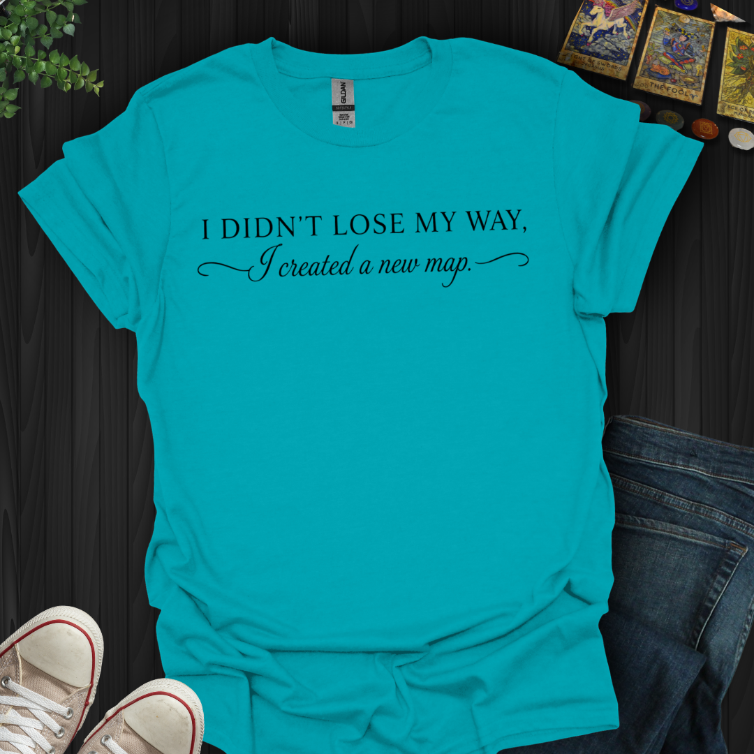 I Didn't Lose My Way- T-Shirt