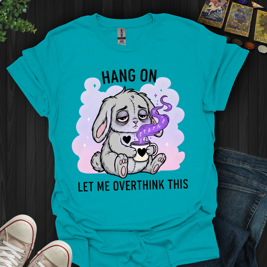 Hang On… Let Me Overthink This T-Shirt