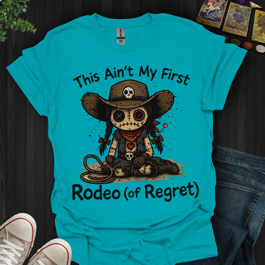 This Ain't My First Rodeo of Regret T-Shirt