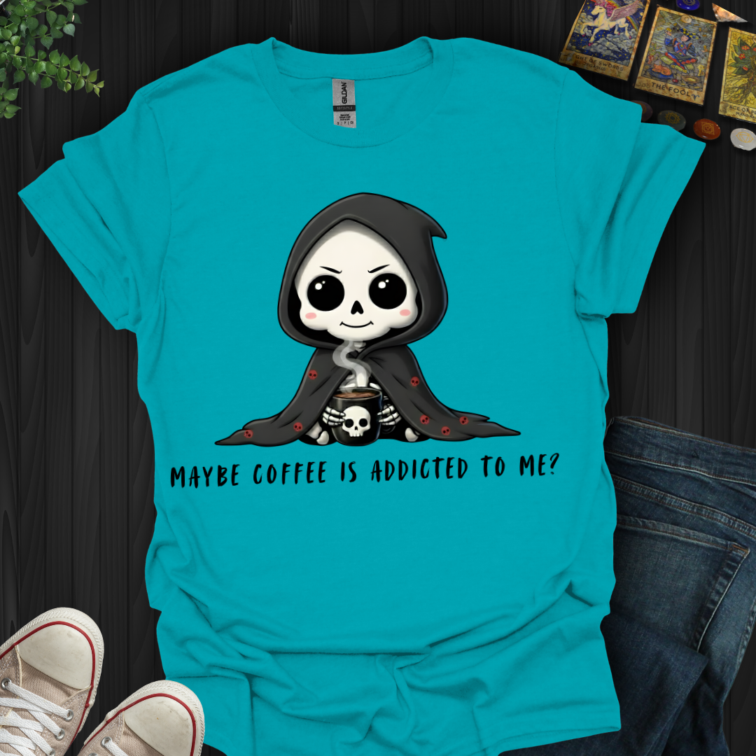Maybe Coffee Is Addicted to Me T-Shirt