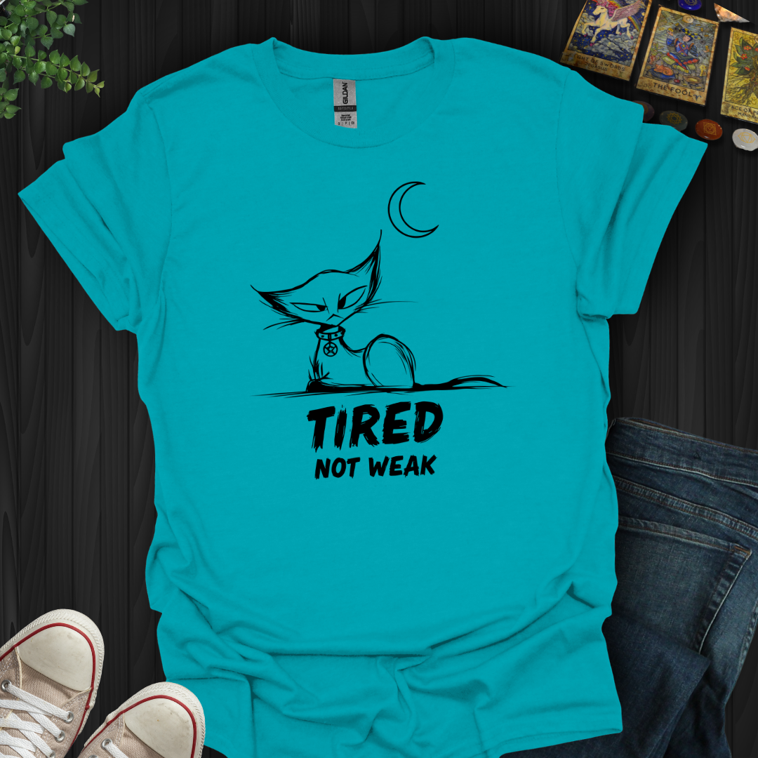 Tired. Not Weak T-Shirt