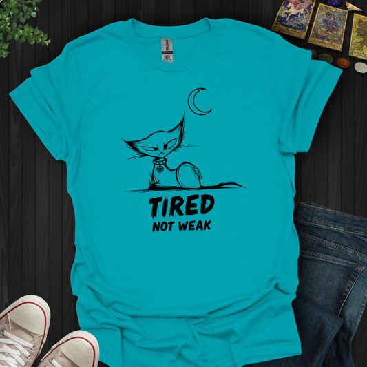 Tired. Not Weak T-Shirt