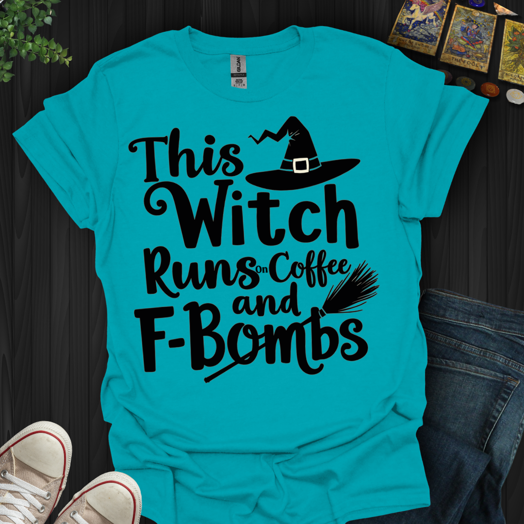 This Witch Runs On Coffee and F-bombs T-Shirt