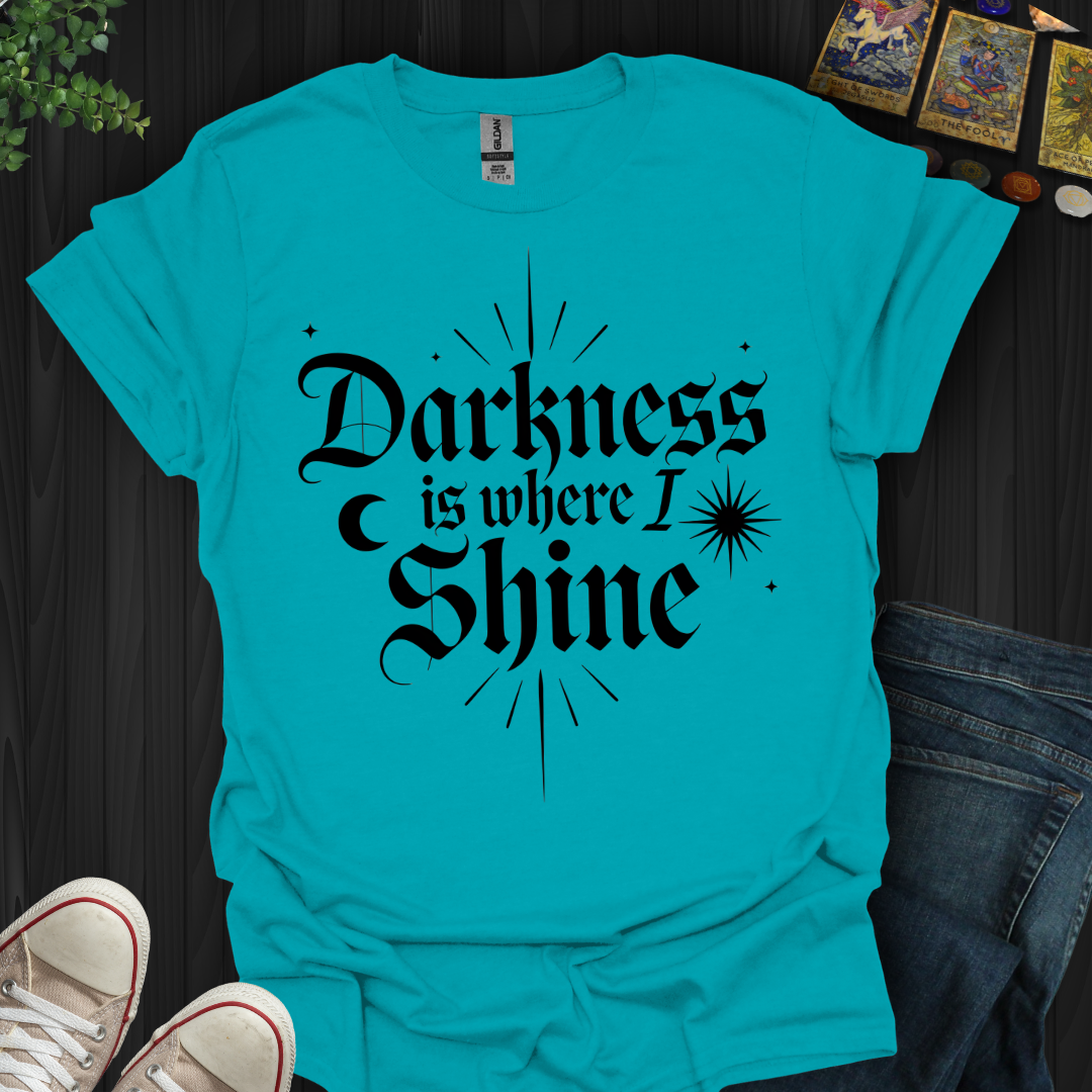 Darkness Is Where I Shine T-Shirt