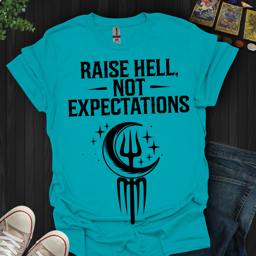 Raise Hell Not Expectations T-Shirt