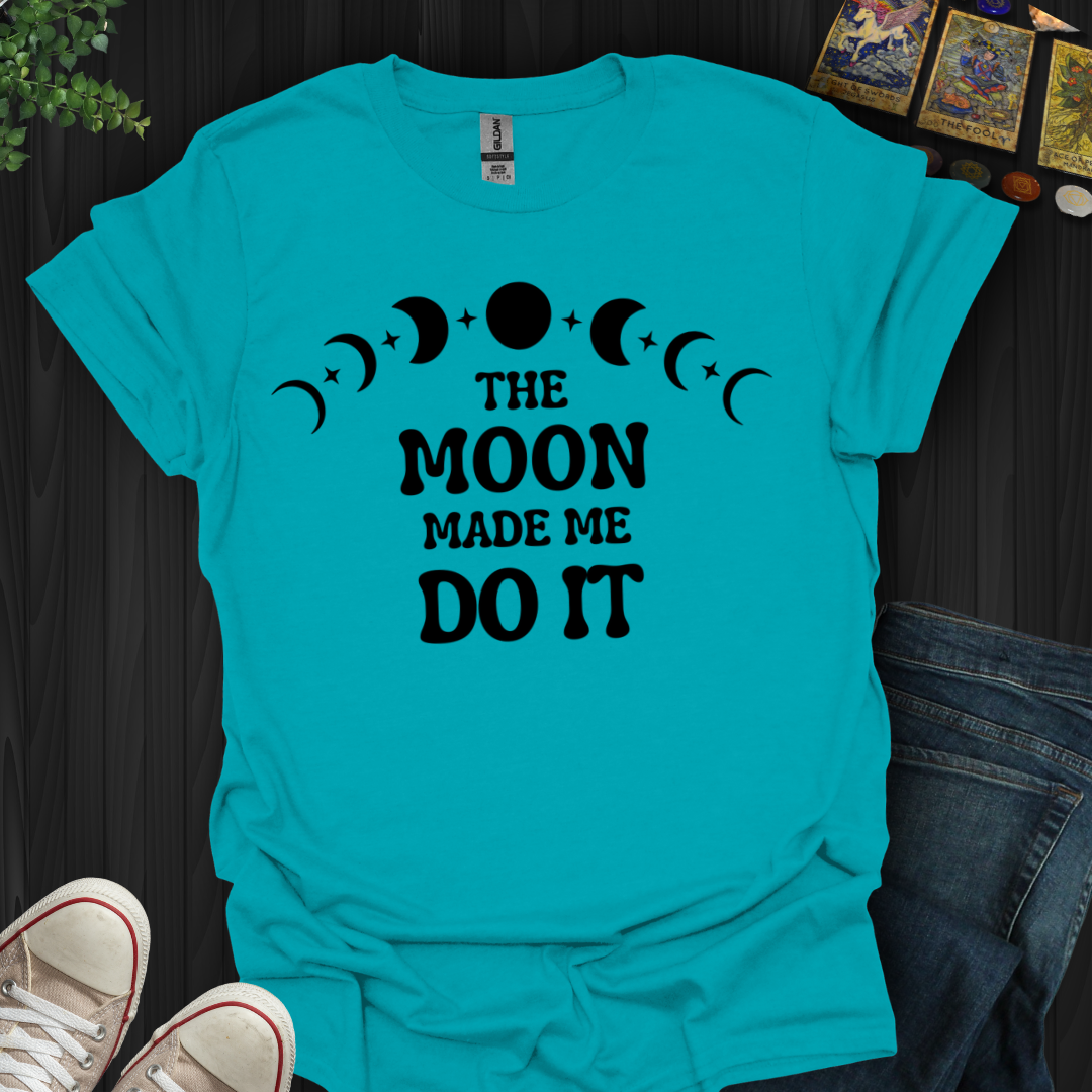 The Moon Made Me T-Shirt