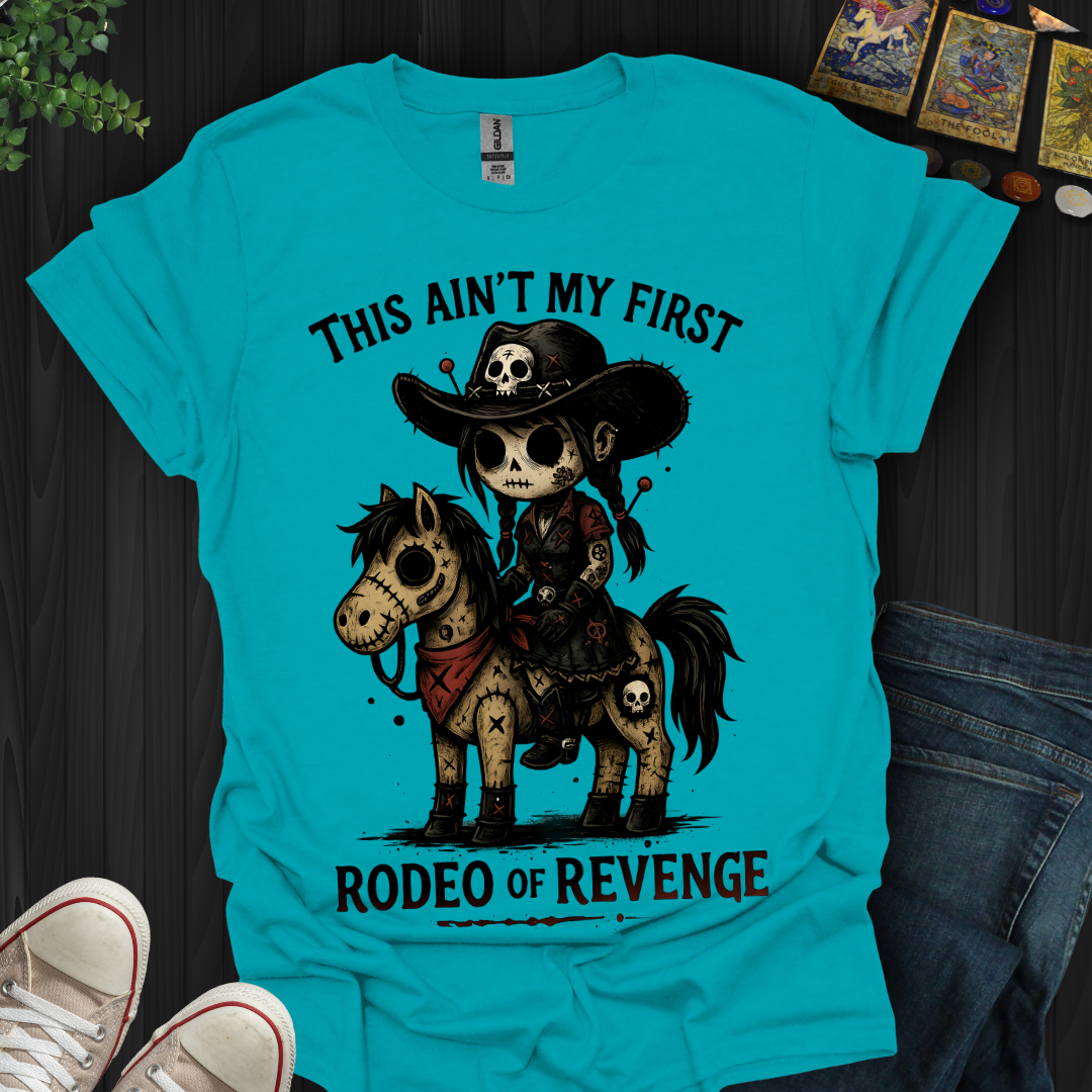 This Ain't My First Rodeo of Revenge T-Shirt