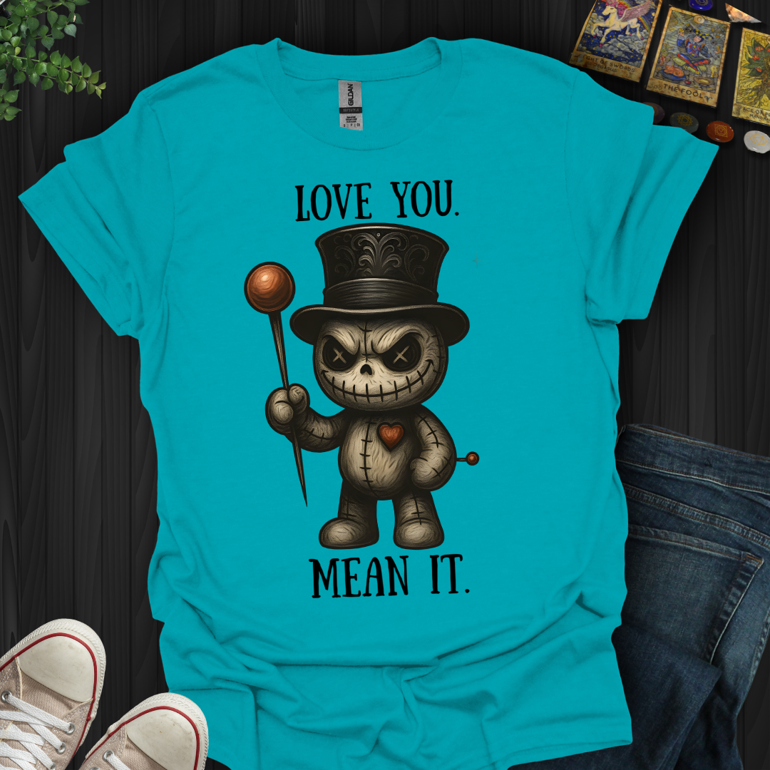 Love You. Mean It. T-Shirt