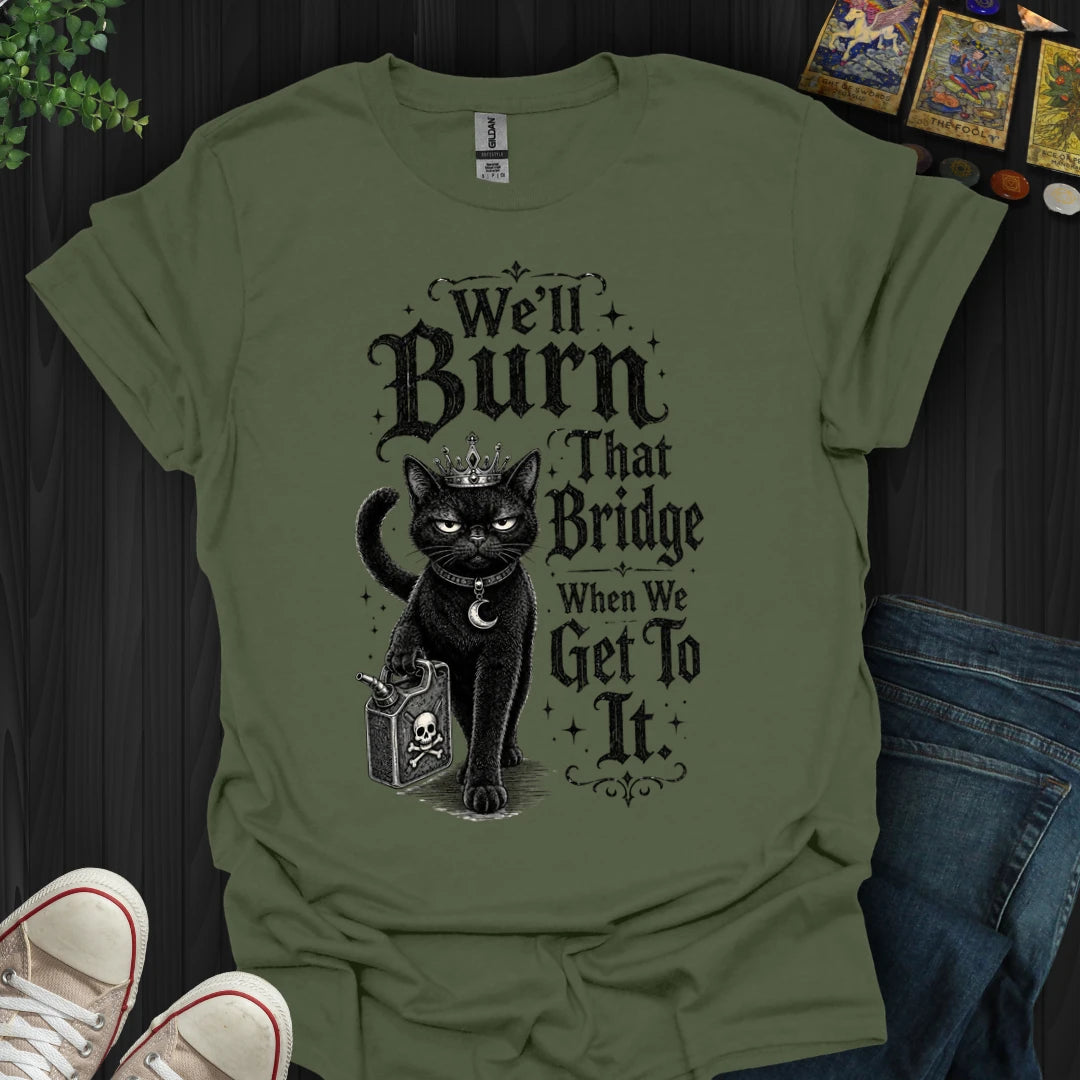 We'll Burn That Bridge T-Shirt