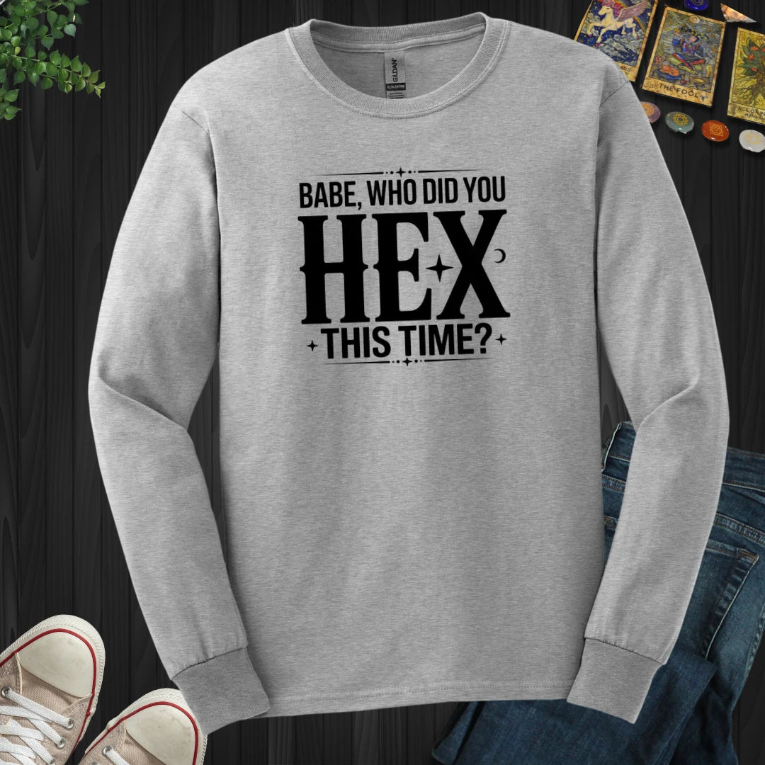 Who Did You Hex This Time Long Sleeve