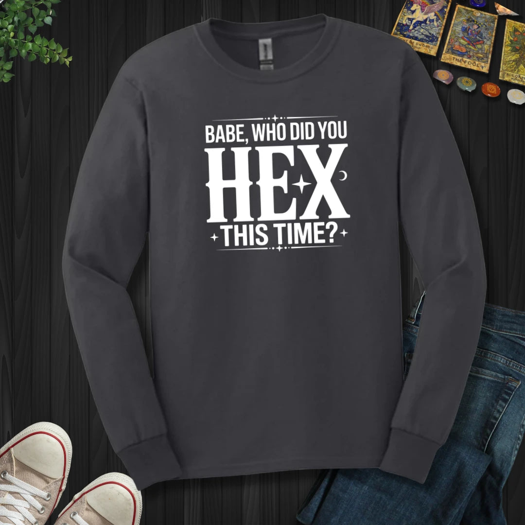 Who Did You Hex This Time Long Sleeve