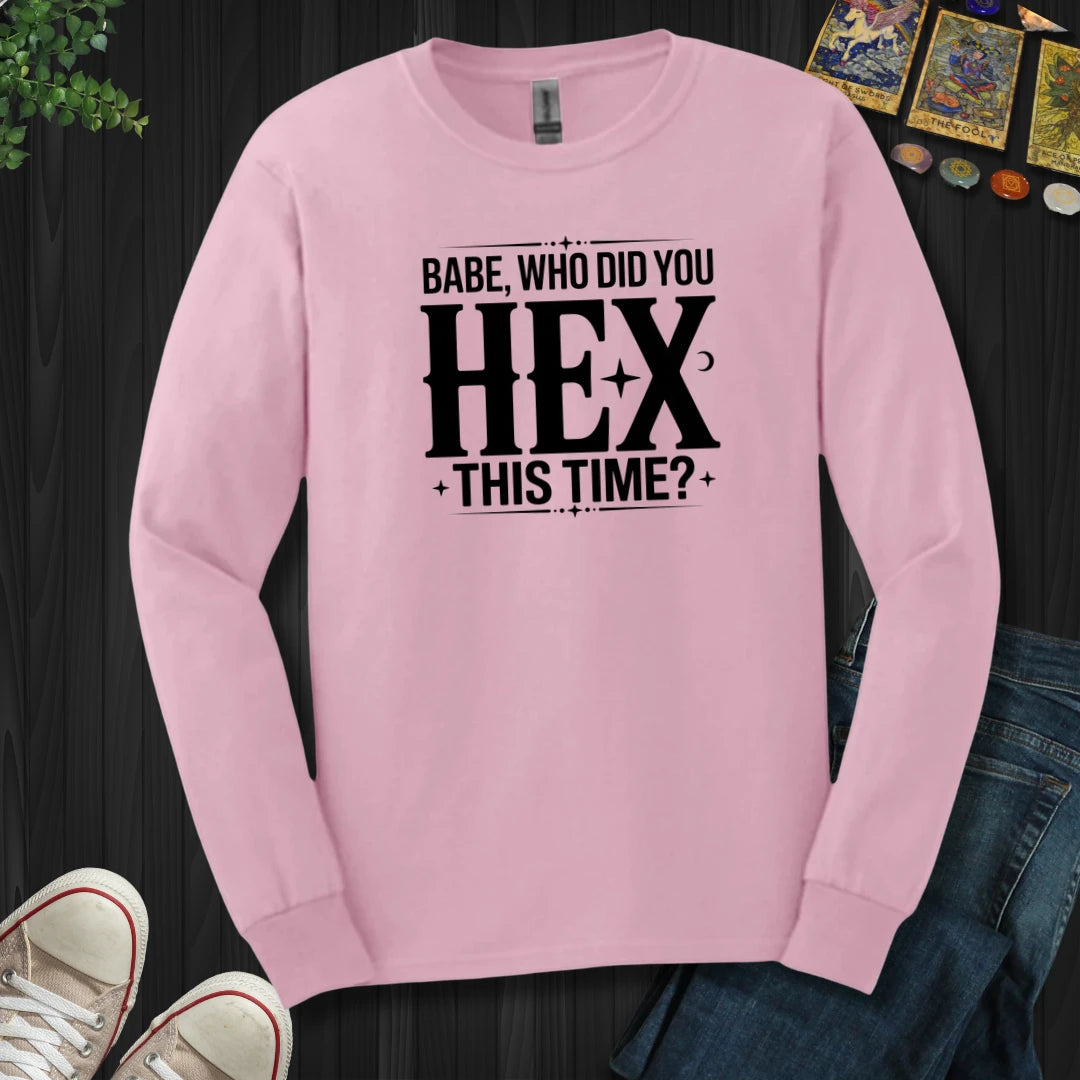 Who Did You Hex This Time Long Sleeve