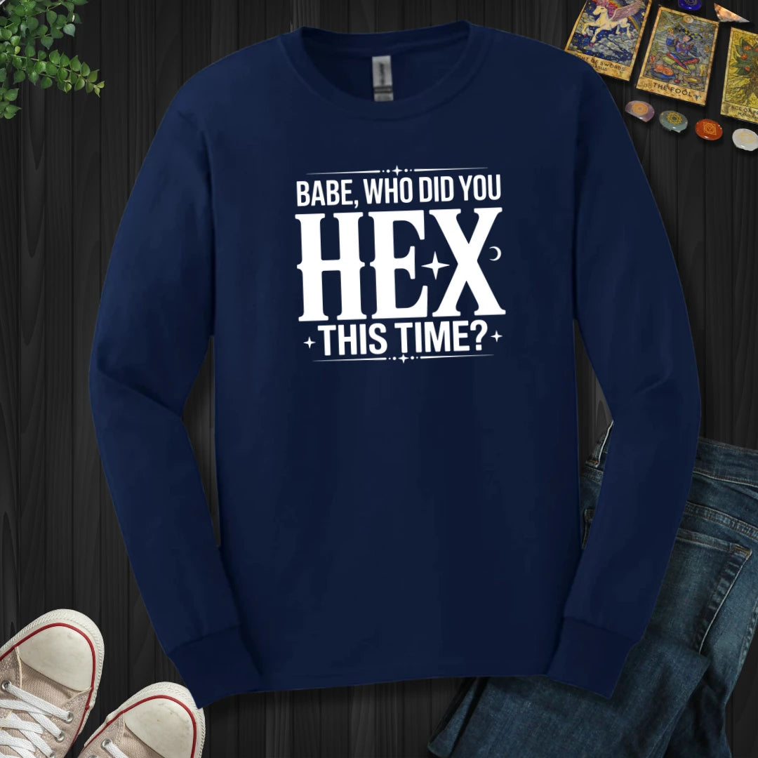 Who Did You Hex This Time Long Sleeve